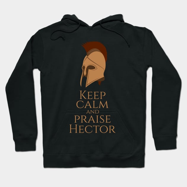 Greek Mythology - Keep Calm And Praise Hector - Trojan War Hoodie by Styr Designs